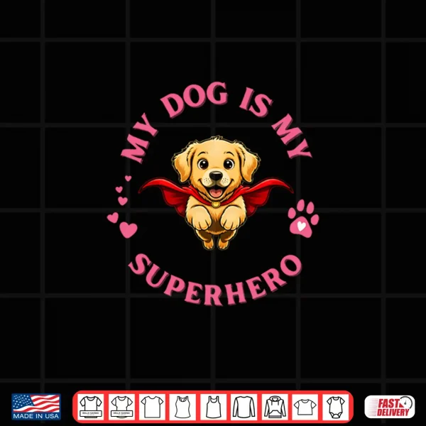 Design My Dog is My Superhero Golden Retriever Dog Lover for Women Shirt