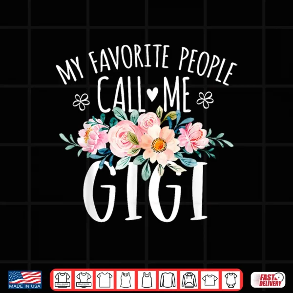 Design My Favorite People Call Me Gigi Floral Birthday Gigi Shirt
