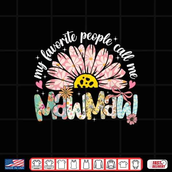 Design My Favorite People Call Me Mawmaw Mothers Day Girly Women Shirt