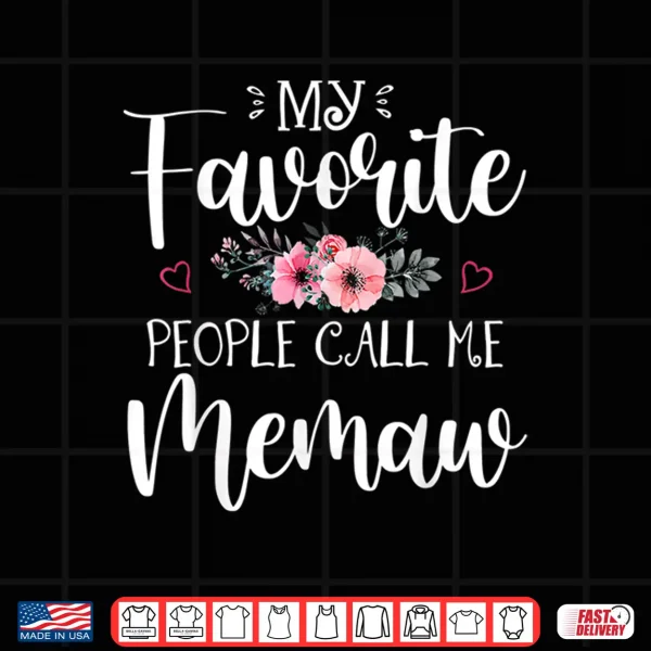 Design My Favorite People Call Me Memaw Shirt Floral Mothers Day Shirt