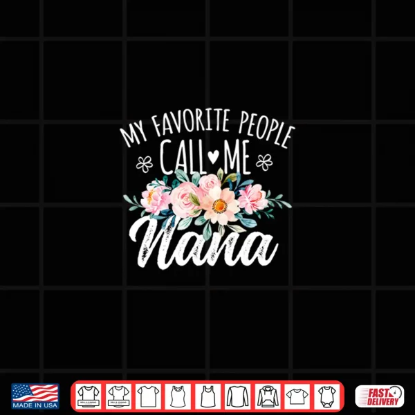 Design My Favorite People Call Me Nana Floral Birthday Nana Shirt