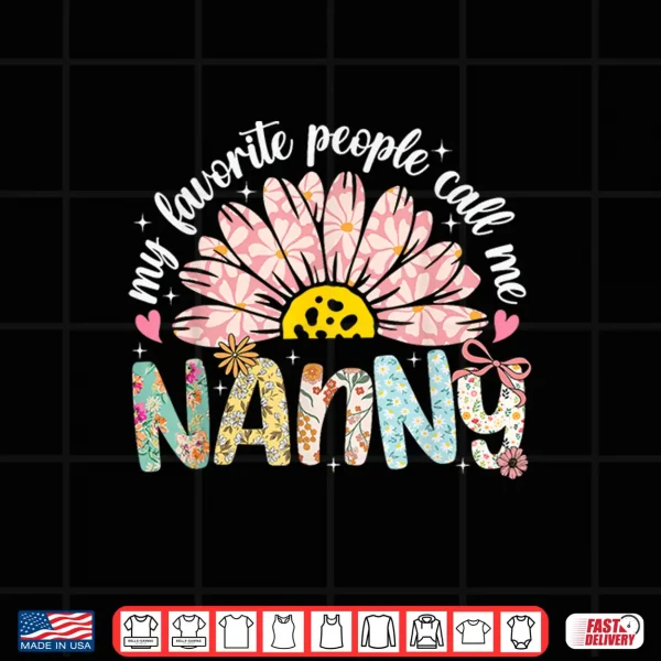 My Favorite People Call Me Nanny Mothers Day Girly Women Shirt 4 Design My Favorite People Call Me Nanny Mothers Day Girly Women Shirt