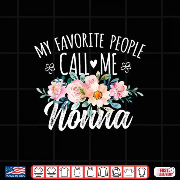 Design My Favorite People Call Me Nonna Floral Birthday Nonna Shirt