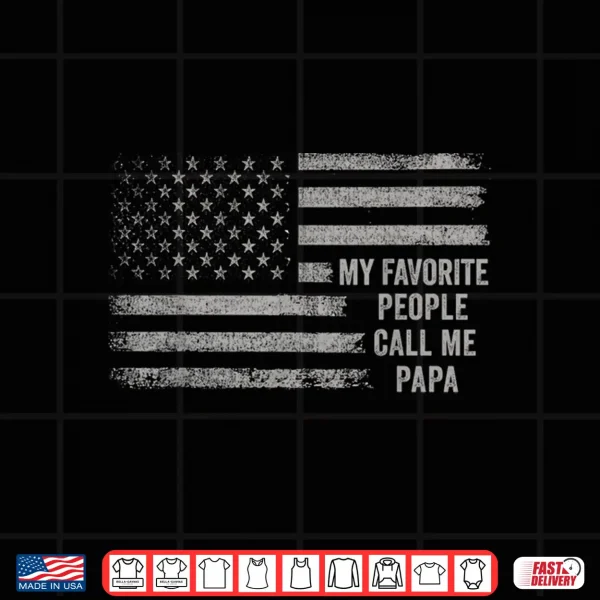 Design My Favorite People Call Me Papa Flag US Papa Fathers Day Shirt
