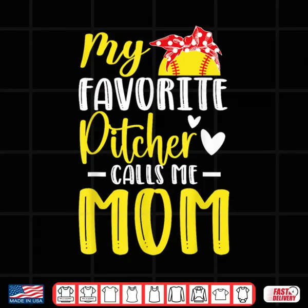 Design My Favorite Pitcher Calls Me Mom Softball Pitcher Mom Shirt