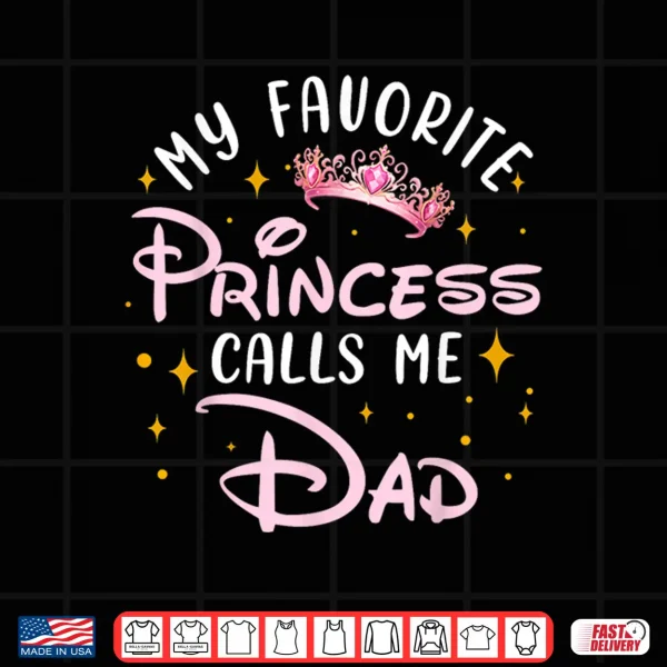 Design My Favorite Princess Calls Me Dad Birthday Family Matching Shirt