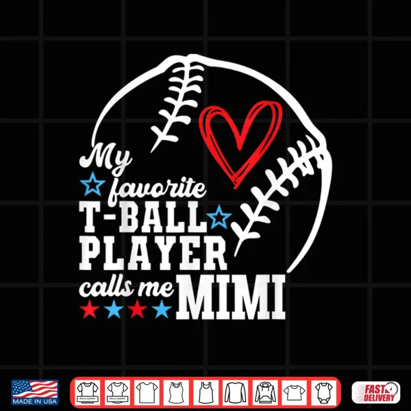 Design My Favorite T Ball Player Calls Me Mimi Shirt Mothers Day Shirt