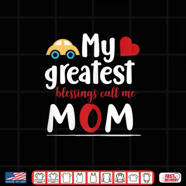 Design My Greatest Blessings Call Me Mom Cute Motherhood Gift Shirt