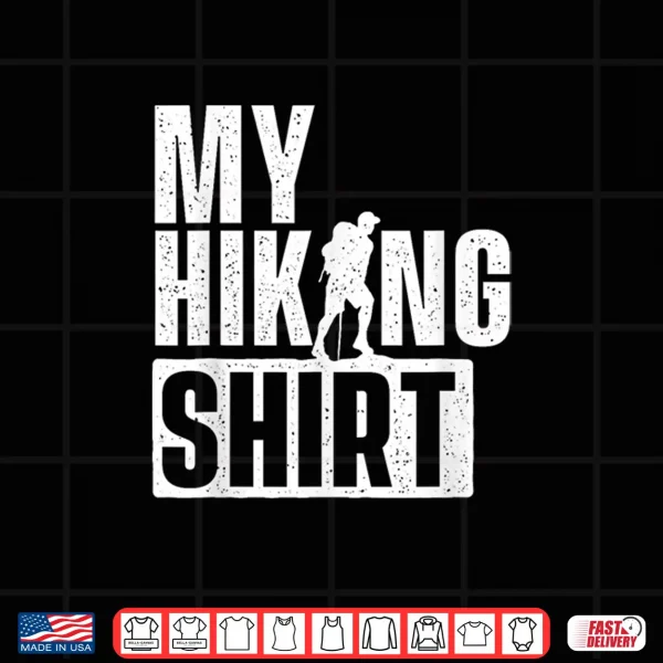 Design My Hiking Shirt Hiking Lover Backpacking Climber Trekker Shirt