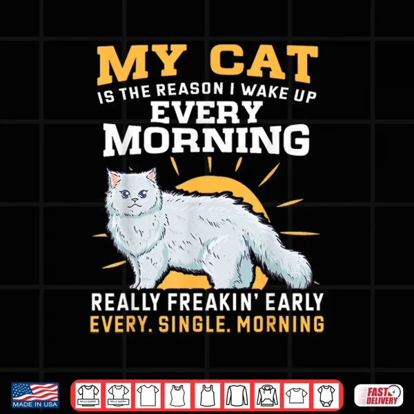 Design My Persian Cat Is The Reason I Wake Up Early Shirt