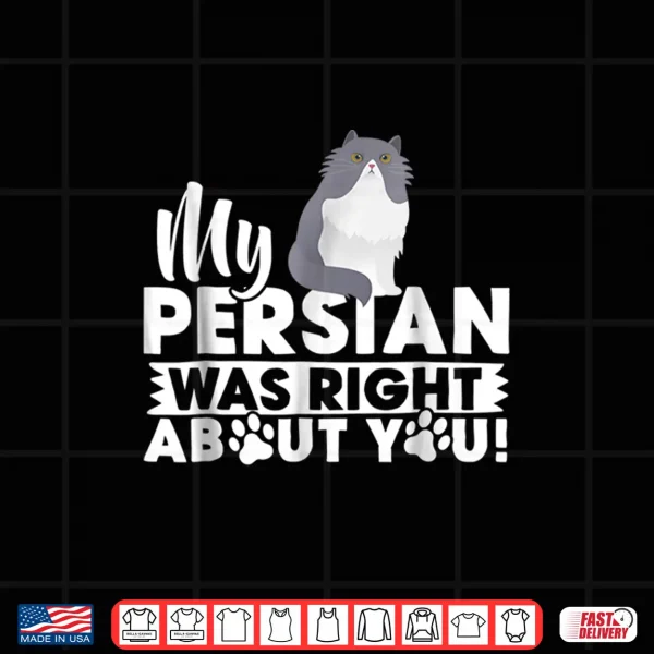 Design My Persian Was Right Tee Shirt Funny Cat Gift Shirt