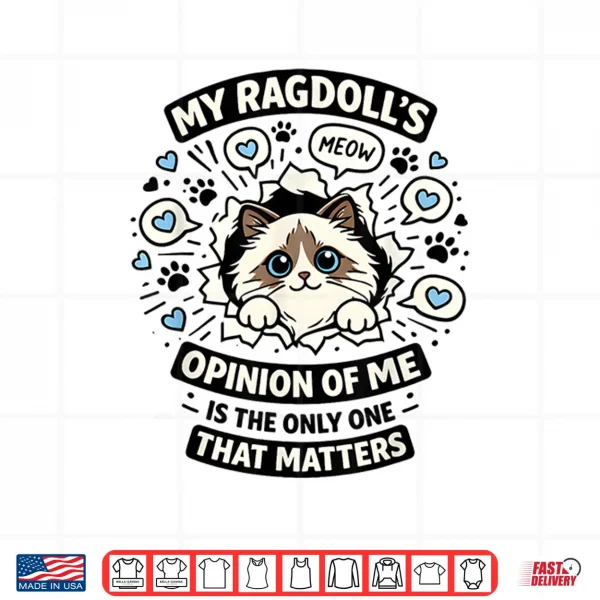 Design My Ragdolls Opinion of Me is The Only One That Matters Shirt