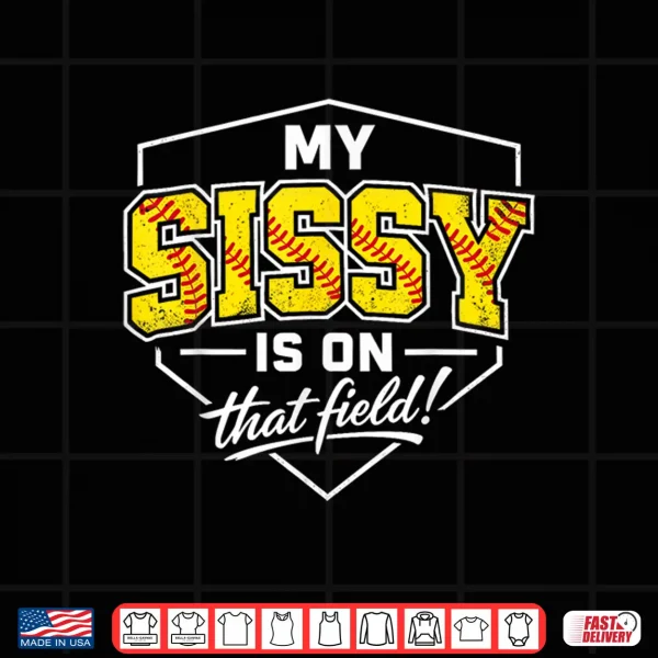 Design My Sissy is On that Field Funny Softball Sister Game Day Shirt