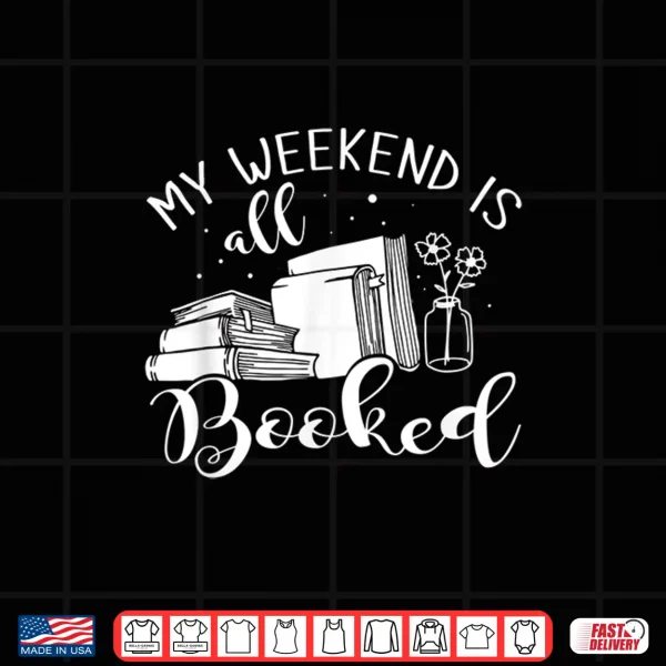 Design My Weekend Is All Booked Reading Shirt