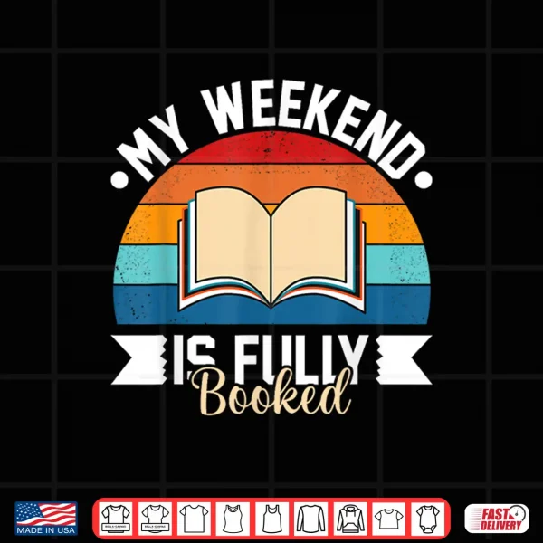 Design My Weekend Is Fully Booked Funny Book Lover Shirt Shirt
