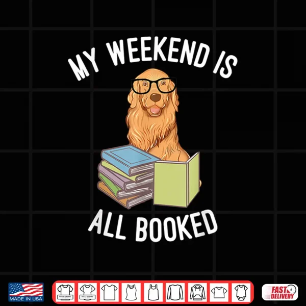 Design My Weekend is All Booked Nerdy Golden Retriever Dog Shirt