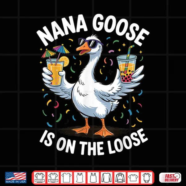 Design Nana Goose is On The Loose Funny Grandma Shirt