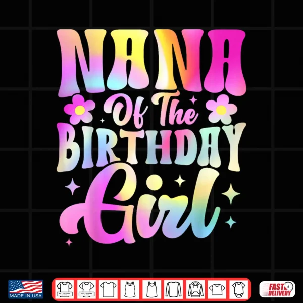 Design Nana of The Birthday Girl Tee Tie Dye Party Family Shirt