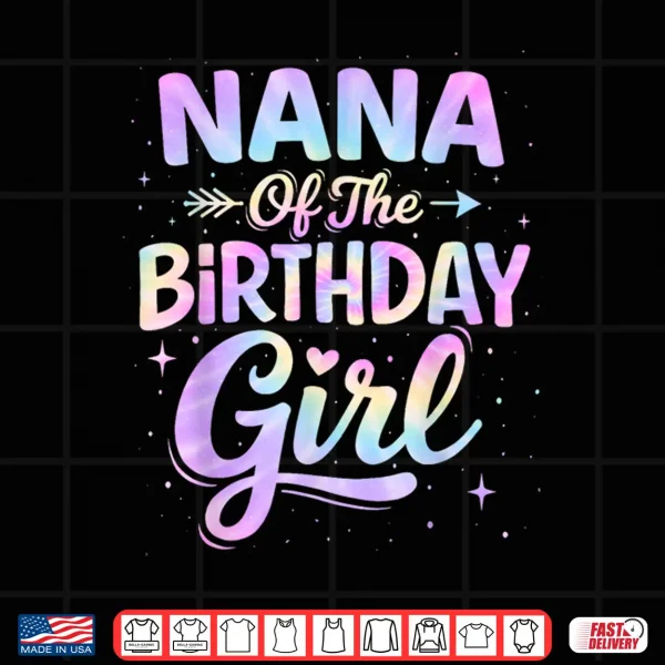 Design Nana of The Birthday Girl Tie Dye Colorful Birthday Party Shirt