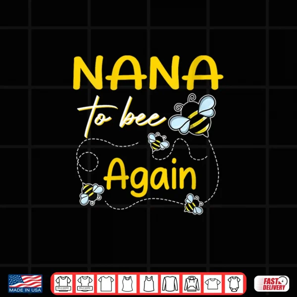 Design Nana to Bee Again Matching Family Shirt
