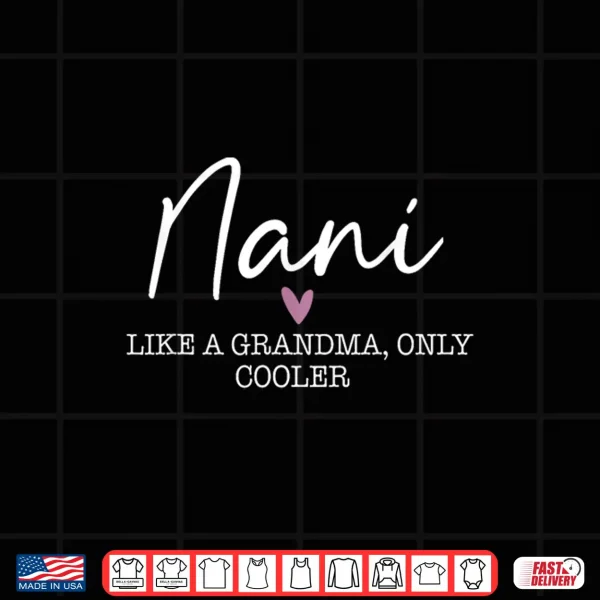 Design Nani Like A Grandma Only Cooler Heart Mothers Day Nani Shirt