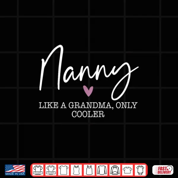 Design Nanny Like A Grandma Only Cooler Heart Mothers Day Nanny Shirt