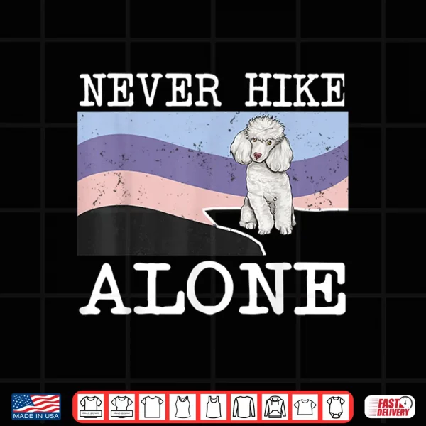 Design Never Hike Alone Poodle Dog Hiking Shirt