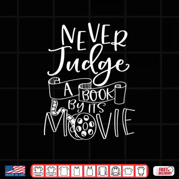 Design Never Judge A Book By Its Movie Reader Bookworm Bibliophile Shirt