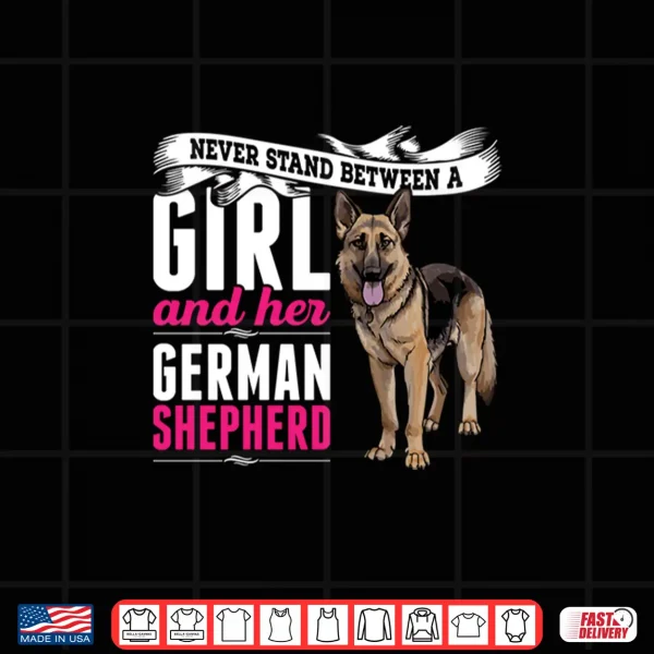 Design Never Stand Between A Girl And Her German Shepherd Dog Shirt