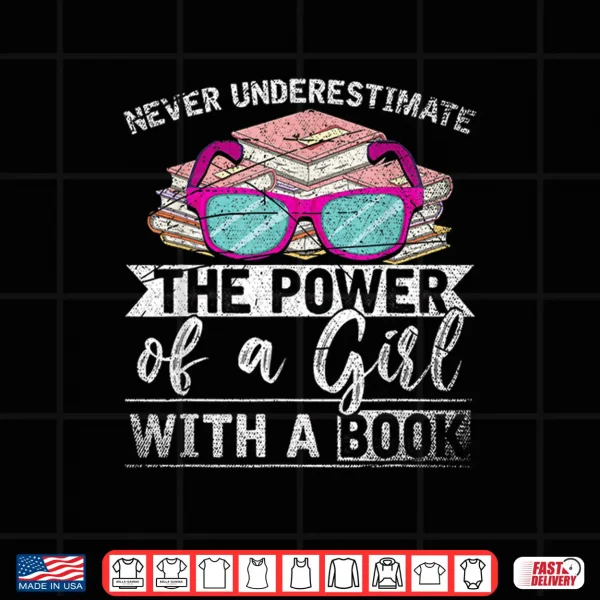 Design Never Underestimate The Power Of A Girl With A Book Reading Shirt