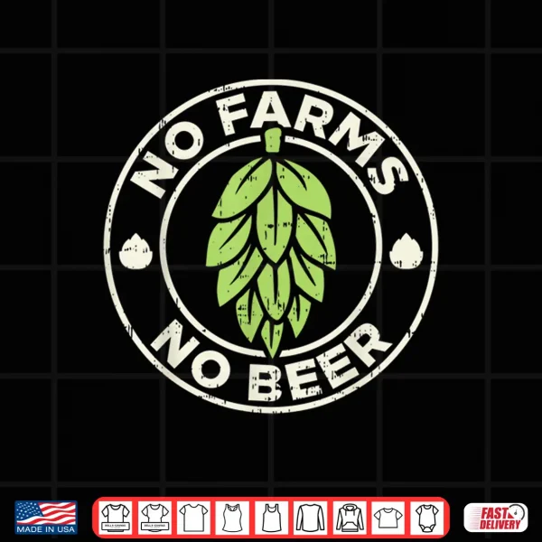 Design No Farms No Beer Hops Craft Beer Farming Brewer Farmer Gift Shirt