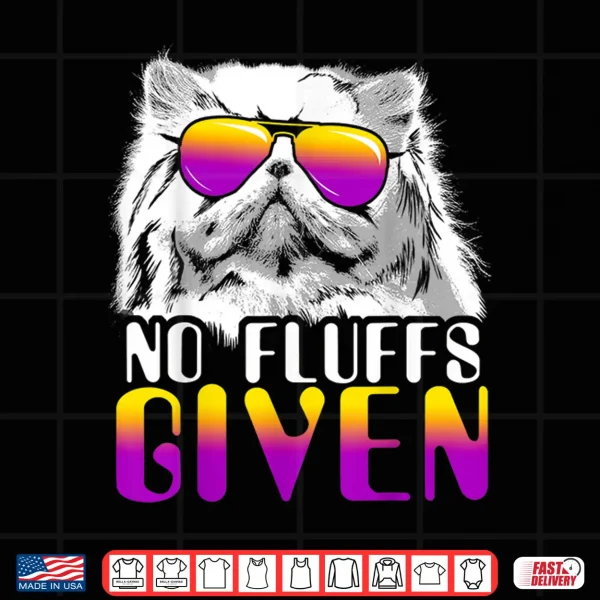 Design No Fluffs Given Persian Cat Sunglasses Cute Cat Shirt