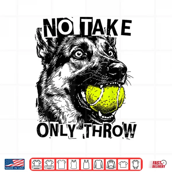 Design No Take Only Throw Tennis Ball German Shepherd Dog Mom Shirt
