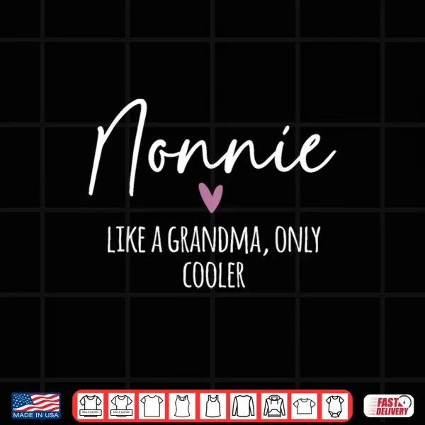Design Nonnie Like A Grandma Only Cooler Heart Mothers Day Nonnie Shirt