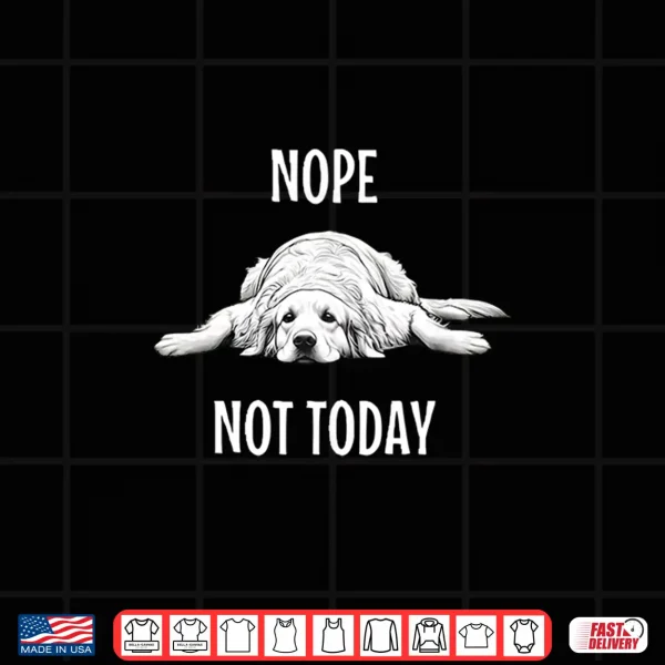 Design Nope not today golden retriever Shirt