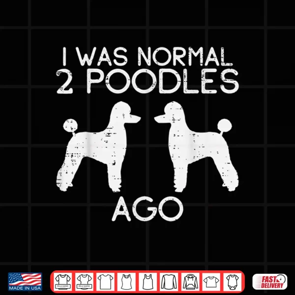 Design Normal 2 Poodles Ago Funny Animal Pet Dog Lover Owner Gift Shirt
