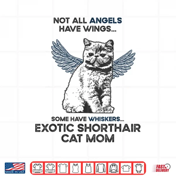 Design Not All Angels Have Wings Mother Exotic Shorthair Cat Mom Shirt