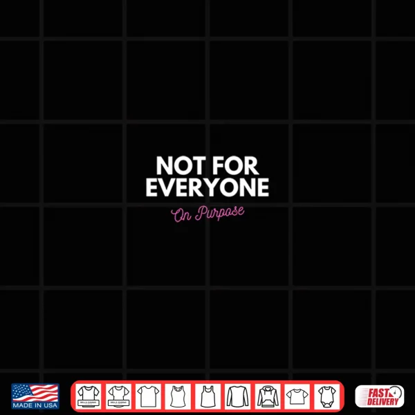 Design Not for Everyone On Purpose Shirt