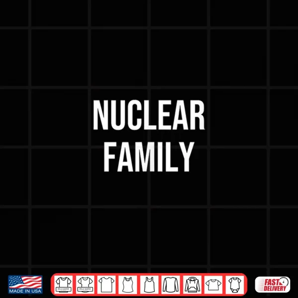 Design Nuclear Family Shirt