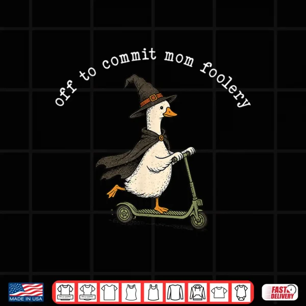 Design Off To Commit Relative Foolery Silly Goose Mothers Day Shirt