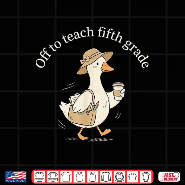 Design Off to Teach Fifth Grade Cute Goose Teacher Coffee Graphic Shirt