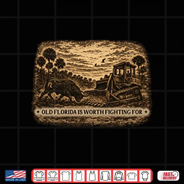 Old Florida Is Worth Fighting For Shirt 4 Design Old Florida Is Worth Fighting For Shirt