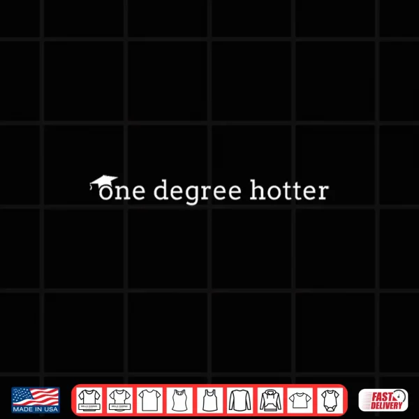 Design One Degree Hotter Shirt