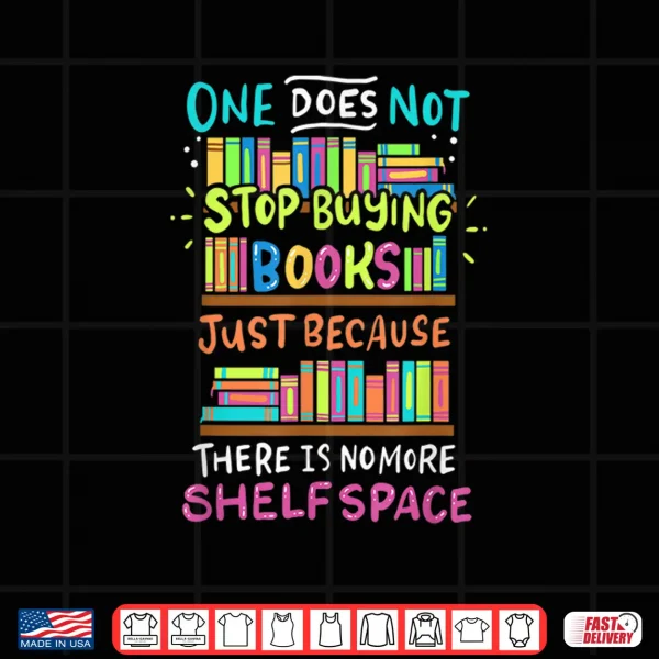 Design One Does Not Stop Buying Books Shirt Bookworms Introverts Shirt