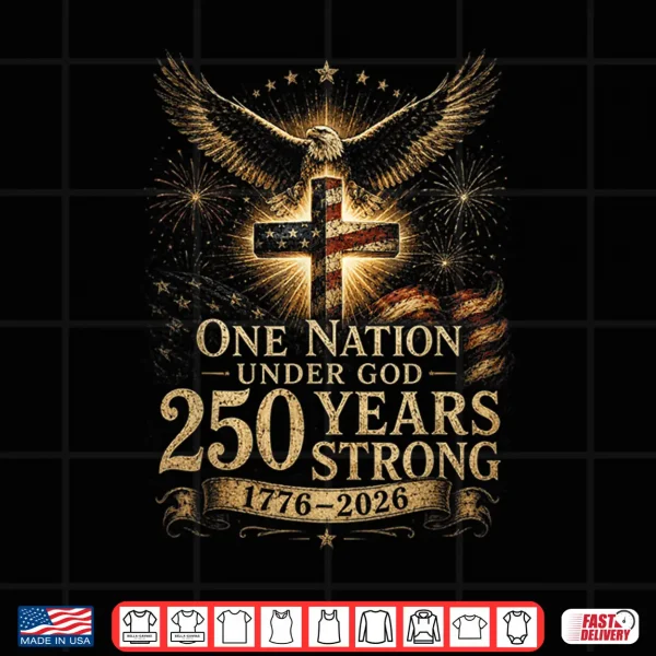 Design One Nation Under God 250 Years 250 Anniversary USA 4th July Shirt
