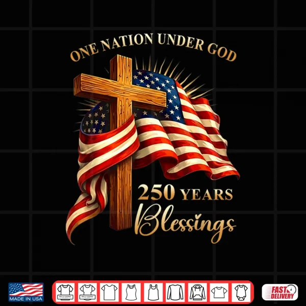 One Nation Under God 250 Years 250Th Anniversary Usa Shirt 4 Design One Nation Under God 250 Years 250th Anniversary USA Shirt