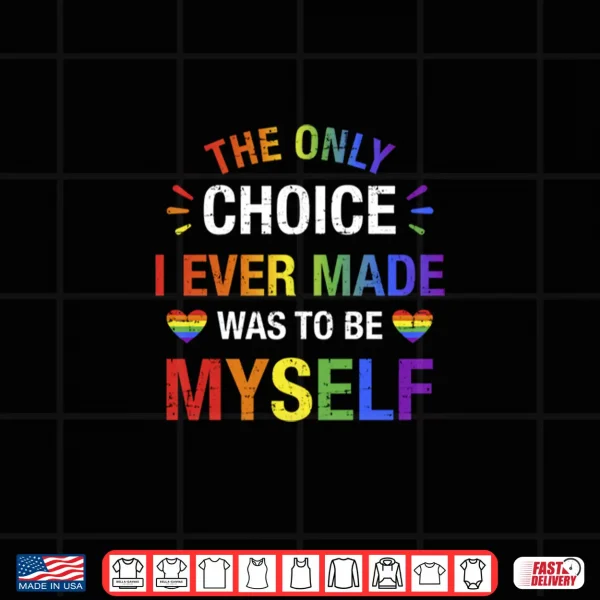 Design Only choice be myself for gay and lesbian LGBT pride Shirt
