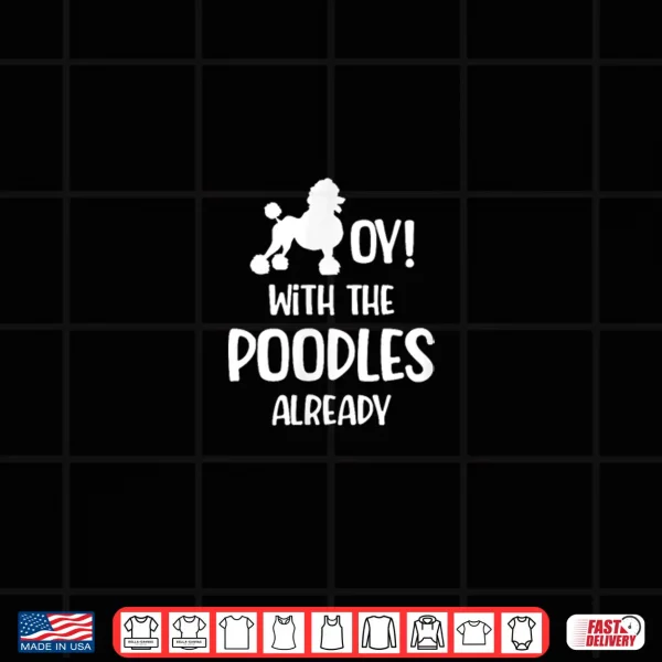 Design Oy With The Poodles Already Puppies Sheepadoodle Breeder Shirt