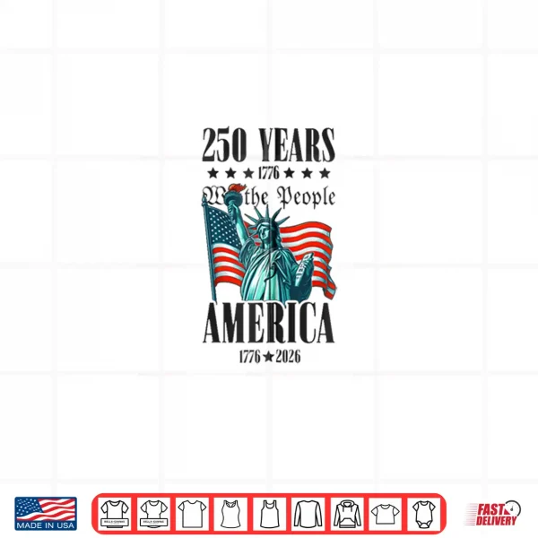 Design Patriotic 250 Years We The People Statue Liberty Shirt