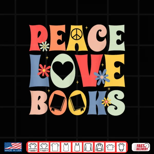 Design Peace Love Books Bibliophile Bookworm Book Lover Shirt